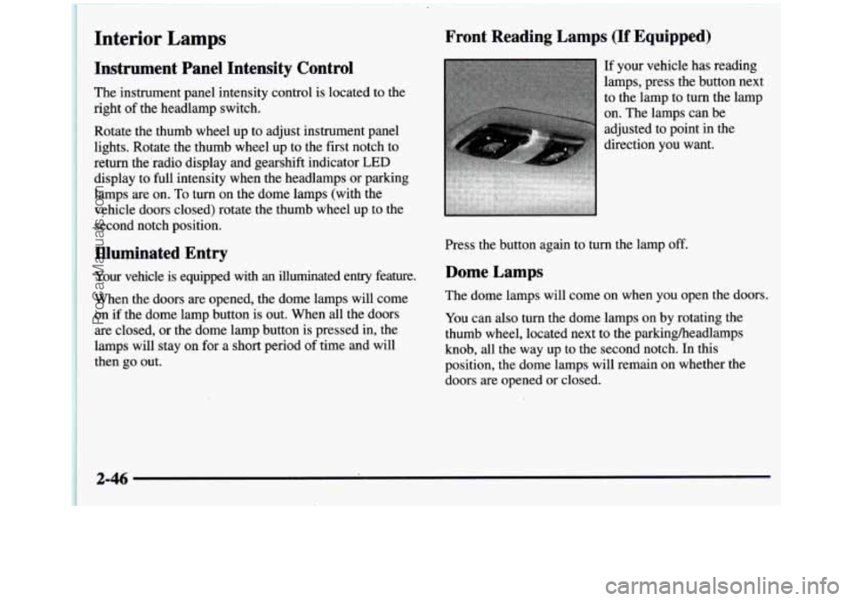 GMC SIERRA 1997 Owners Manual Interior Lamps
Instrument Panel Intensity Control
The instrument panel intensity control is located to the
right of the headlamp switch.
Rotate the thumb wheel up to adjust instrum GMC SIERRA 1997 Owners Manual Interior Lamps
Instrument Panel Intensity Control
The instrument panel intensity control is located to the
right of the headlamp switch.
Rotate the thumb wheel up to adjust instrum