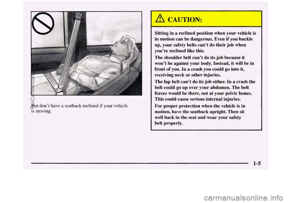 GMC SIERRA 1997  Owners Manual But  don’t  have a seatback reclined if your  vehicle 
is moving.  Sitting  in 
a reclined  position  when  your 
vehicle is 
in  motion  can  be  dangerous.  Even  if you  buckle 
up, 
your safety 