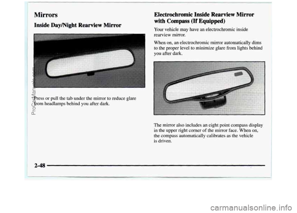 GMC SIERRA 1997 Owners Manual Mirrors
Inside Daymight Rearview Mirror
Press or pull the tab under the mirror to reduce glare
from headlamps behind you after dark.
Electrochromic Inside Rearview Mirror
with Co GMC SIERRA 1997 Owners Manual Mirrors
Inside Daymight Rearview Mirror
Press or pull the tab under the mirror to reduce glare
from headlamps behind you after dark.
Electrochromic Inside Rearview Mirror
with Co