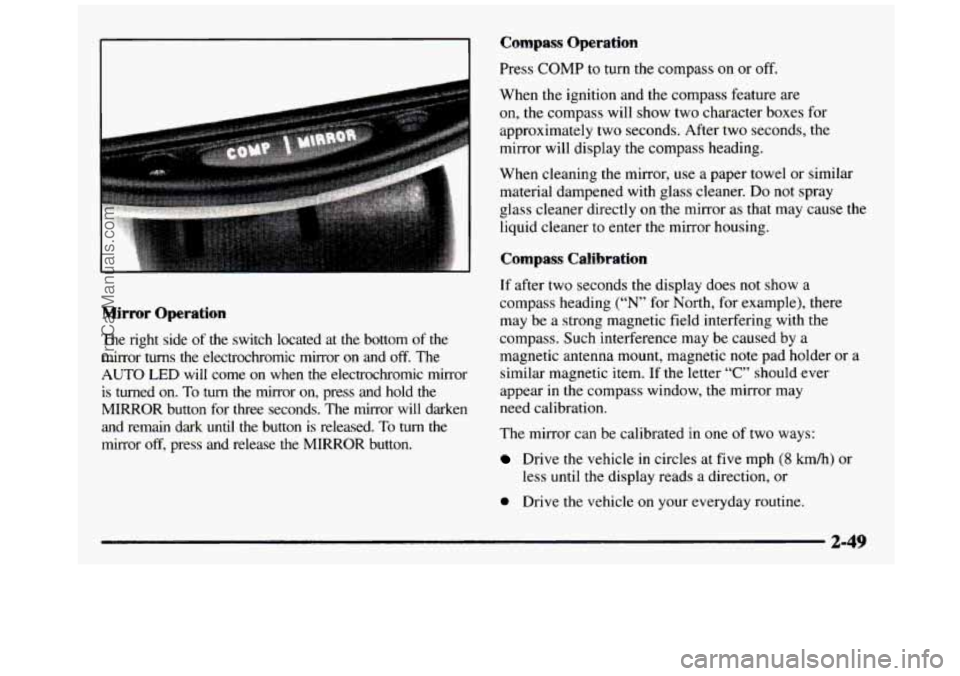 GMC SIERRA 1997 Owners Manual Mirror Operation
The right side of the switch located at the bottom of the mirror
turns the electrochromic mirror on and off. The
AUTO LED will come on when the electrochromic mirro GMC SIERRA 1997 Owners Manual Mirror Operation
The right side of the switch located at the bottom of the mirror
turns the electrochromic mirror on and off. The
AUTO LED will come on when the electrochromic mirro