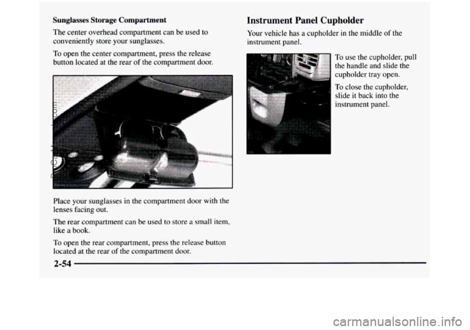 GMC SIERRA 1997 Owners Manual Sunglasses Storage Compartment
The center overhead compartment can be used to
conveniently store your sunglasses.
To open the center compartment, press the release
button located GMC SIERRA 1997 Owners Manual Sunglasses Storage Compartment
The center overhead compartment can be used to
conveniently store your sunglasses.
To open the center compartment, press the release
button located