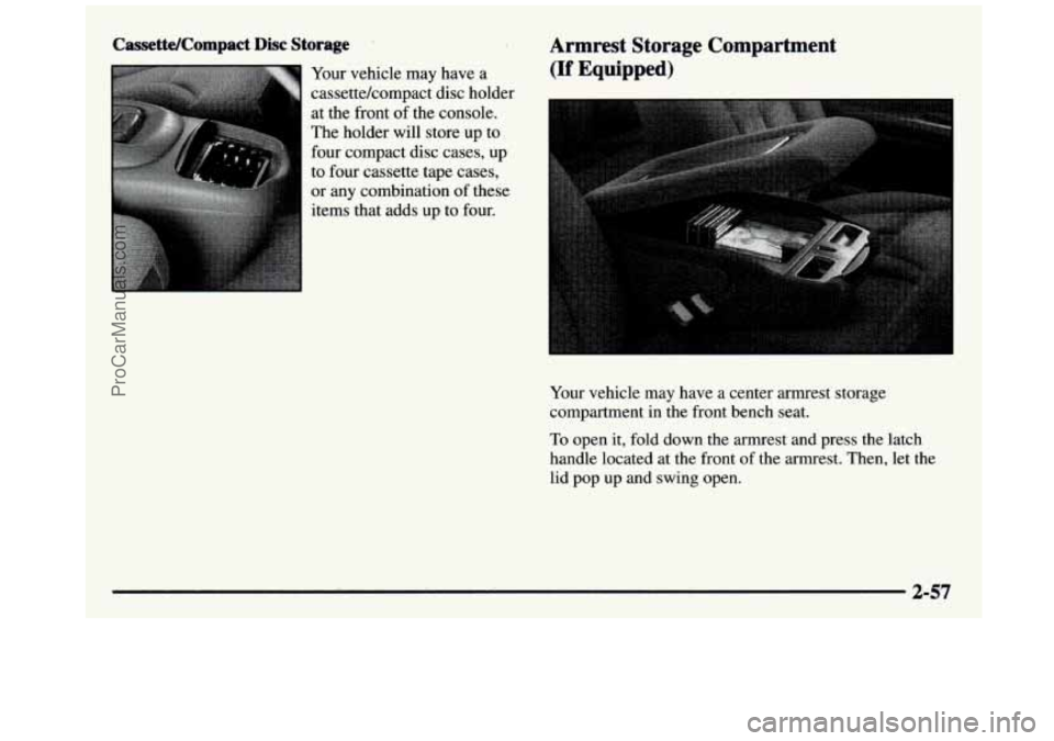 GMC SIERRA 1997 Owners Manual Cassette/Compact Disc Storage
Your vehicle may have a
cassettekompact disc holder
at the front
of the console.
The holder will store up to
four compact
disc cases, up
to four casse GMC SIERRA 1997 Owners Manual Cassette/Compact Disc Storage
Your vehicle may have a
cassettekompact disc holder
at the front
of the console.
The holder will store up to
four compact
disc cases, up
to four casse
