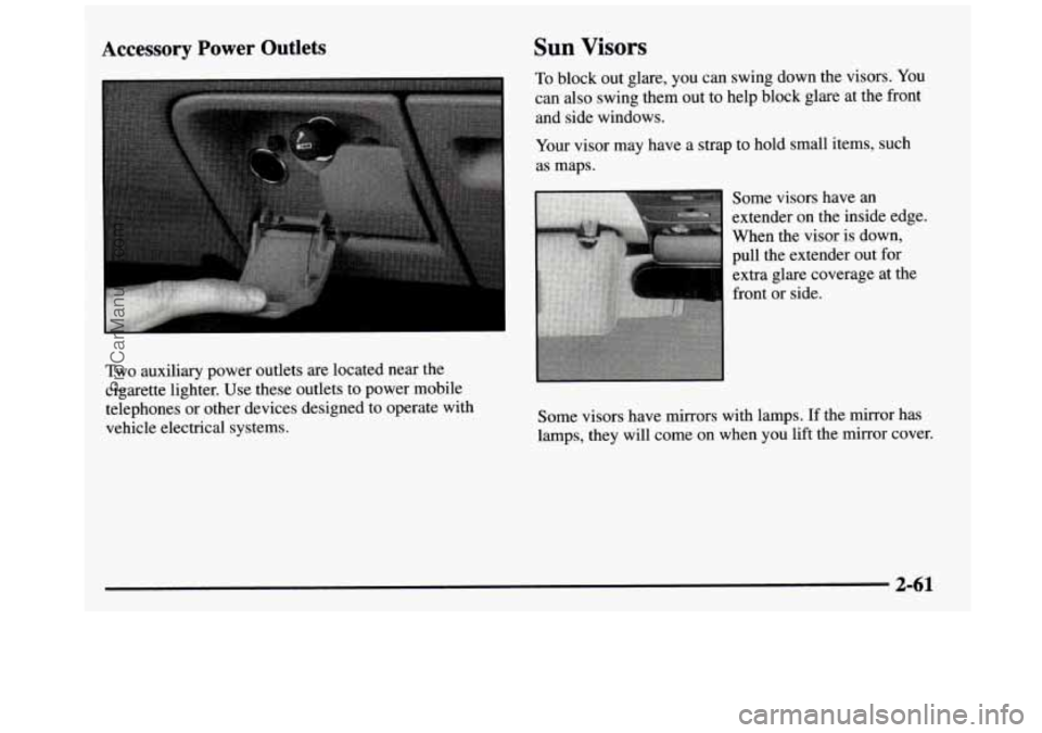 GMC SIERRA 1997 Owners Manual Sun Visors Accessory Power Outlets
To block out glare, you can swing down the visors. You
can also swing them out to help block glare at the front
~
and side windows.
Your visor may GMC SIERRA 1997 Owners Manual Sun Visors Accessory Power Outlets
To block out glare, you can swing down the visors. You
can also swing them out to help block glare at the front
~
and side windows.
Your visor may
