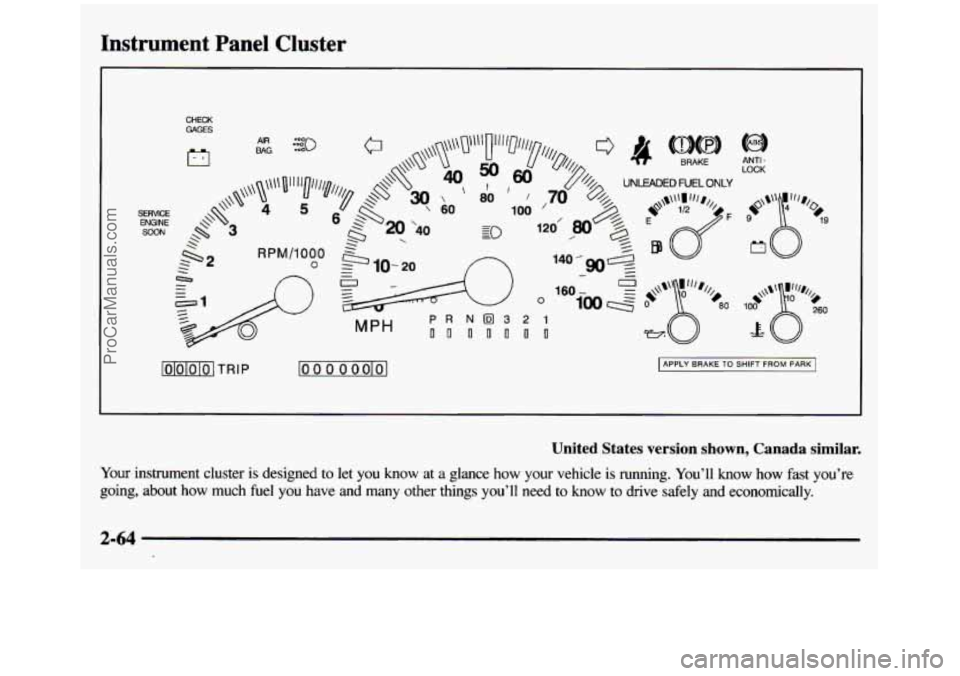 GMC SIERRA 1997  Owners Manual Instrument Panel Cluster 
SERVlCE ENGINE SOON 
CHECK GAGES 
c 
lolololo] TRIP loo 0 0 oolol APPLY BRAKE TO SHIFT FROM PARK 
United  States  version  shown,  Canada  similar. 
Your  instrument  cluster