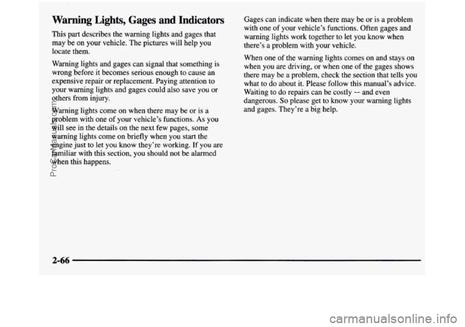 GMC SIERRA 1997 Owners Manual Warning Lights, Gages and Indicators
This part describes the warning lights and gages that
may be on your vehicle. The pictures will help you
locate them.
Warning lights and gage GMC SIERRA 1997 Owners Manual Warning Lights, Gages and Indicators
This part describes the warning lights and gages that
may be on your vehicle. The pictures will help you
locate them.
Warning lights and gage