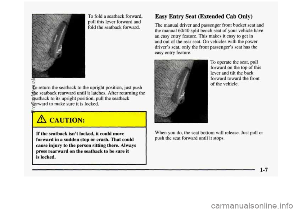 GMC SIERRA 1997 User Guide To fold a seatback forward,
pull this lever forward and
fold the seatback forward.
To return the seatback to the upright position, just push
the seatback rearward until it latches. After r GMC SIERRA 1997 User Guide To fold a seatback forward,
pull this lever forward and
fold the seatback forward.
To return the seatback to the upright position, just push
the seatback rearward until it latches. After r
