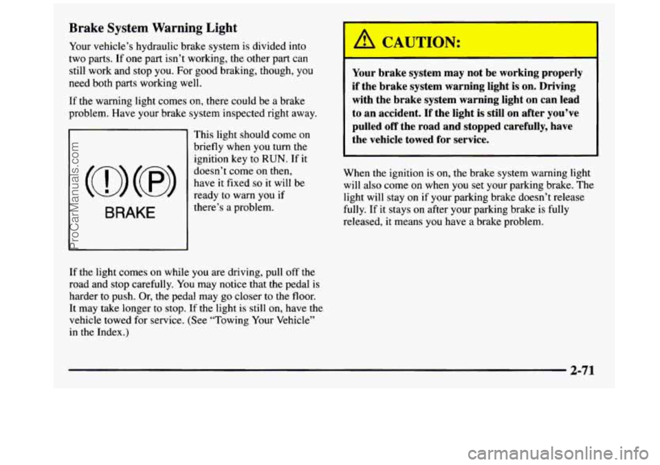 GMC SIERRA 1997 Owners Manual Brake System Warning Light
Your vehicle’s hydraulic brake system is divided into
two parts. If
one part isn’t working, the other part can
still work and stop you. For good brak GMC SIERRA 1997 Owners Manual Brake System Warning Light
Your vehicle’s hydraulic brake system is divided into
two parts. If
one part isn’t working, the other part can
still work and stop you. For good brak