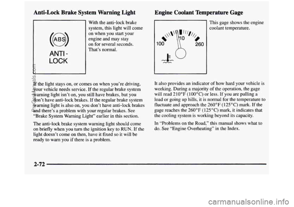 GMC SIERRA 1997 Owners Manual Anti-Lock Brake System Warning Light
ANTI -
LOCK
With the anti-lock brake
system, this light will come
on when you start your
engine and may stay
on for several seconds.
That’s GMC SIERRA 1997 Owners Manual Anti-Lock Brake System Warning Light
ANTI -
LOCK
With the anti-lock brake
system, this light will come
on when you start your
engine and may stay
on for several seconds.
That’s