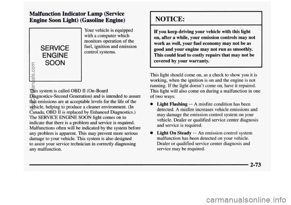 GMC SIERRA 1997 Owners Manual Malfunction Indicator Lamp (Service
Engine Soon Light) (Gasoline Engine)
SERVICE
ENGINE
SOON
Your vehicle is equipped
with a computer which
monitors operation of the
fuel, ignitio GMC SIERRA 1997 Owners Manual Malfunction Indicator Lamp (Service
Engine Soon Light) (Gasoline Engine)
SERVICE
ENGINE
SOON
Your vehicle is equipped
with a computer which
monitors operation of the
fuel, ignitio