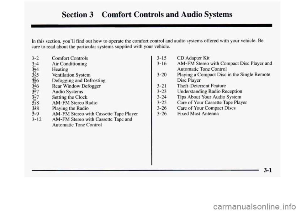 GMC SIERRA 1997 Owners Manual Section 3 Comfort Controls and Audio Systems
In this section, you’ll find out how to operate the comfort control and audio systems offered with your vehicle. Be
sure to read about the GMC SIERRA 1997 Owners Manual Section 3 Comfort Controls and Audio Systems
In this section, you’ll find out how to operate the comfort control and audio systems offered with your vehicle. Be
sure to read about the