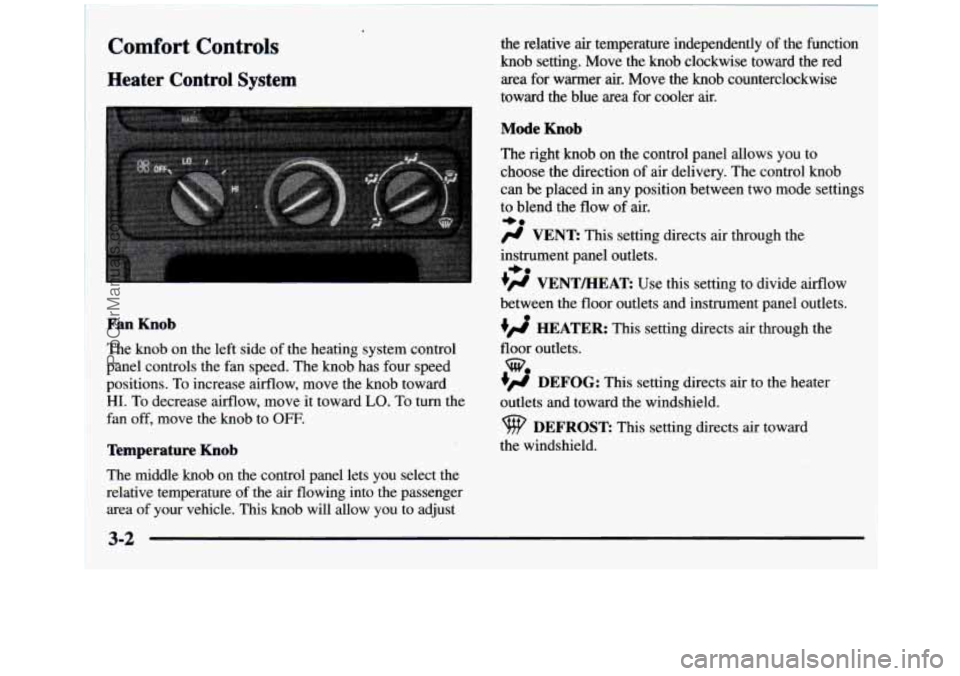GMC SIERRA 1997 Owners Manual Comfort Controls
Heater Control System
the relative air temperature independently of the function
knob setting. Move the knob clockwise toward the red
area for warmer
air. Move the GMC SIERRA 1997 Owners Manual Comfort Controls
Heater Control System
the relative air temperature independently of the function
knob setting. Move the knob clockwise toward the red
area for warmer
air. Move the