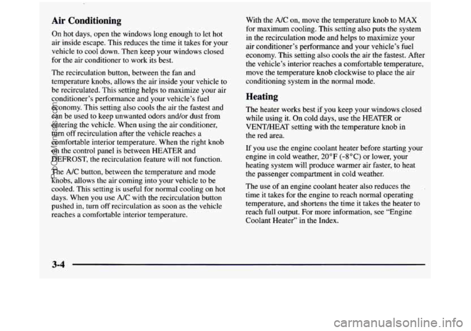 GMC SIERRA 1997 Owners Manual Air Conditioning
On hot days, open the windows long enough to let hot
air inside escape. This reduces the time it takes for your
vehicle to cool down. Then keep your windows GMC SIERRA 1997 Owners Manual Air Conditioning
On hot days, open the windows long enough to let hot
air inside escape. This reduces the time it takes for your
vehicle to cool down. Then keep your windows