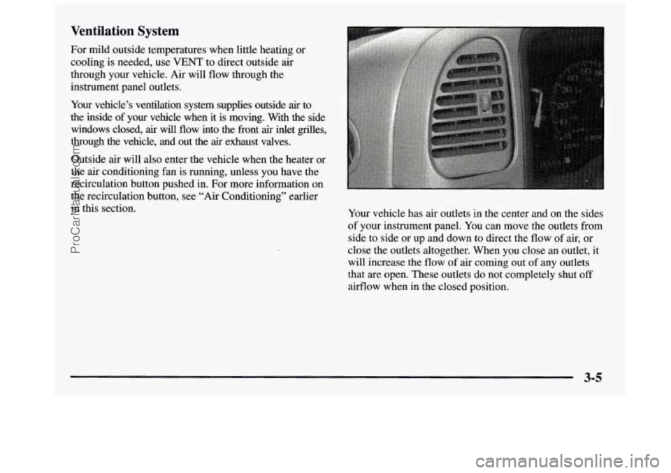 GMC SIERRA 1997 Owners Manual Ventilation System
For mild outside temperatures when little heating or
cooling is needed, use
VENT to direct outside air
through your vehicle.
Air will flow through the
instrument panel o GMC SIERRA 1997 Owners Manual Ventilation System
For mild outside temperatures when little heating or
cooling is needed, use
VENT to direct outside air
through your vehicle.
Air will flow through the
instrument panel o