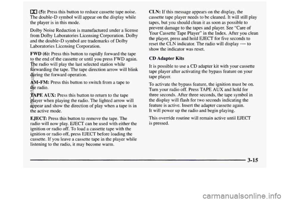 GMC SIERRA 1997 Owners Manual 00 (5): Press this button to reduce cassette tape noise.
The double-D symbol will appear on the display while
the player is in this mode.
Dolby Noise Reduction
is manufactured under a GMC SIERRA 1997 Owners Manual 00 (5): Press this button to reduce cassette tape noise.
The double-D symbol will appear on the display while
the player is in this mode.
Dolby Noise Reduction
is manufactured under a