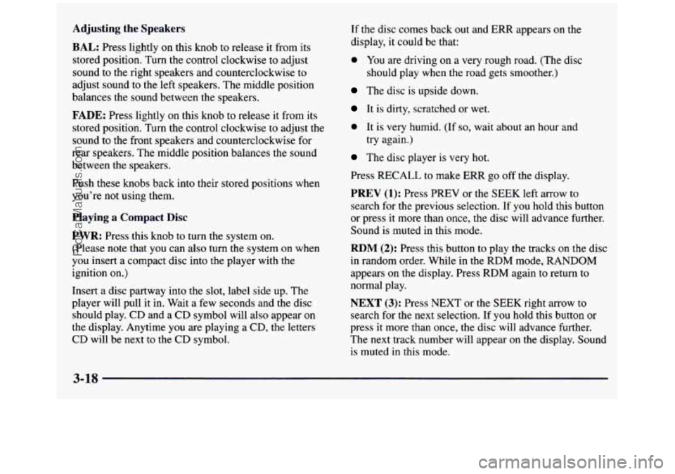 GMC SIERRA 1997 Owners Manual Adjusting the Speakers
BAL: Press lightly on this knob to release it from its
stored position. Turn the control clockwise to adjust
sound
to the right speakers and counterclockwis GMC SIERRA 1997 Owners Manual Adjusting the Speakers
BAL: Press lightly on this knob to release it from its
stored position. Turn the control clockwise to adjust
sound
to the right speakers and counterclockwis