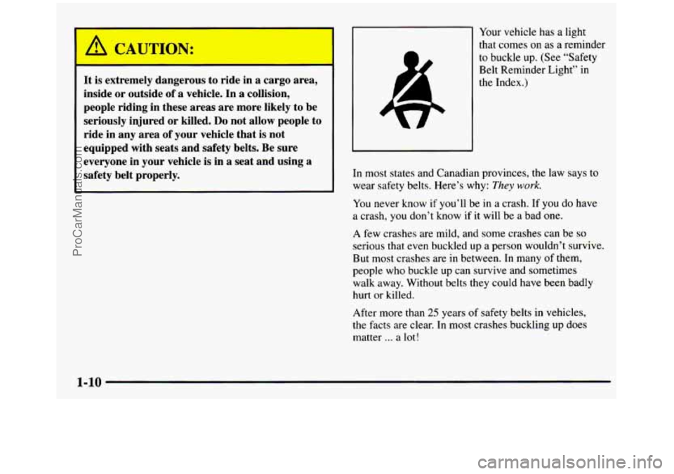 GMC SIERRA 1997  Owners Manual It is extremely  dangerous  to  ride  in  a cargo  area, 
inside 
or outside of a  vehicle.  In a collision, 
people  riding  in  these  areas  are  more  likely 
to be 
seriously  injured  or  killed