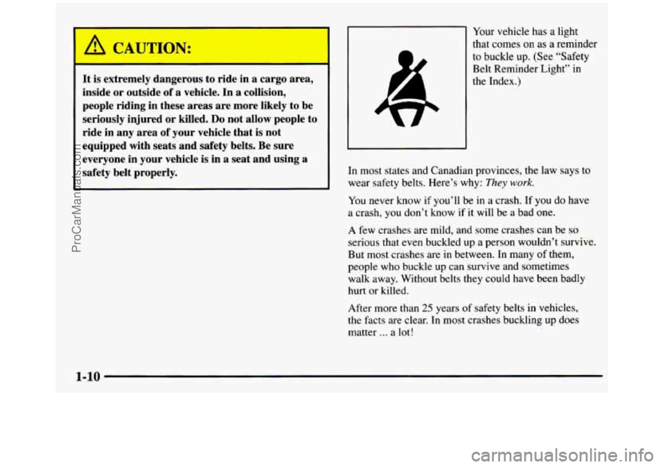 GMC SIERRA 1997 User Guide It is extremely dangerous to ride in a cargo area,
inside
or outside of a vehicle. In a collision,
people riding in these areas are more likely
to be
seriously injured or killed GMC SIERRA 1997 User Guide It is extremely dangerous to ride in a cargo area,
inside
or outside of a vehicle. In a collision,
people riding in these areas are more likely
to be
seriously injured or killed