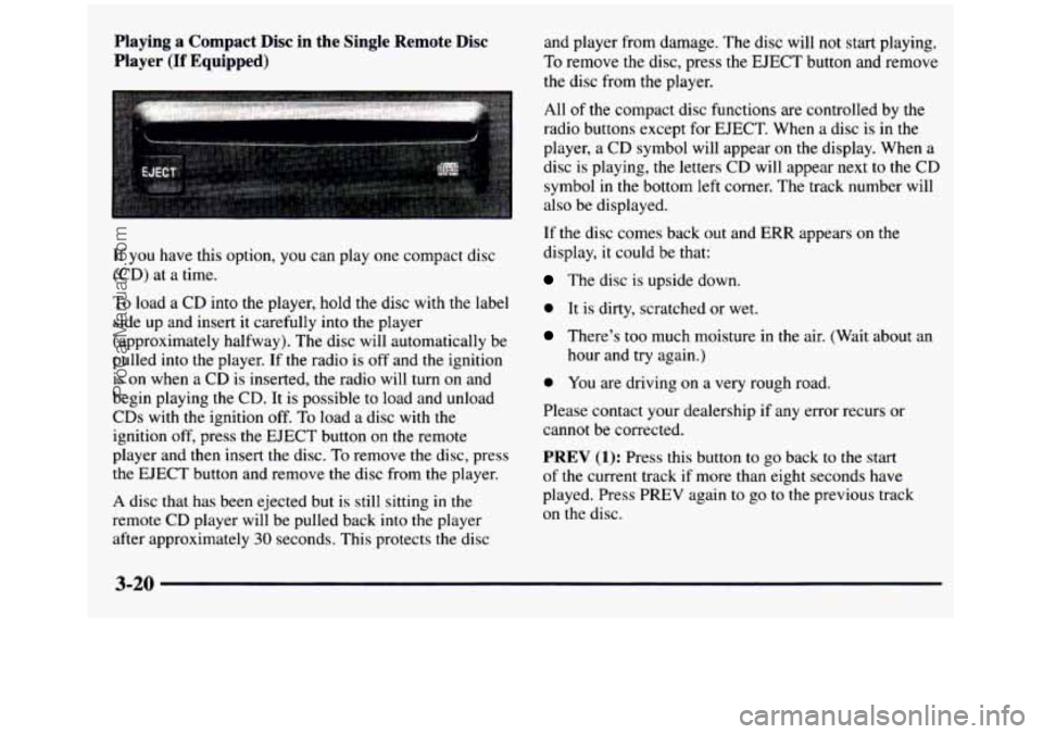 GMC SIERRA 1997 Owners Manual Playing a Compact Disc in the Single Remote Disc
Player
(If Equipped)
If you have this option, you can play one compact disc
(CD) at a time.
To load a CD into the player, hold GMC SIERRA 1997 Owners Manual Playing a Compact Disc in the Single Remote Disc
Player
(If Equipped)
If you have this option, you can play one compact disc
(CD) at a time.
To load a CD into the player, hold