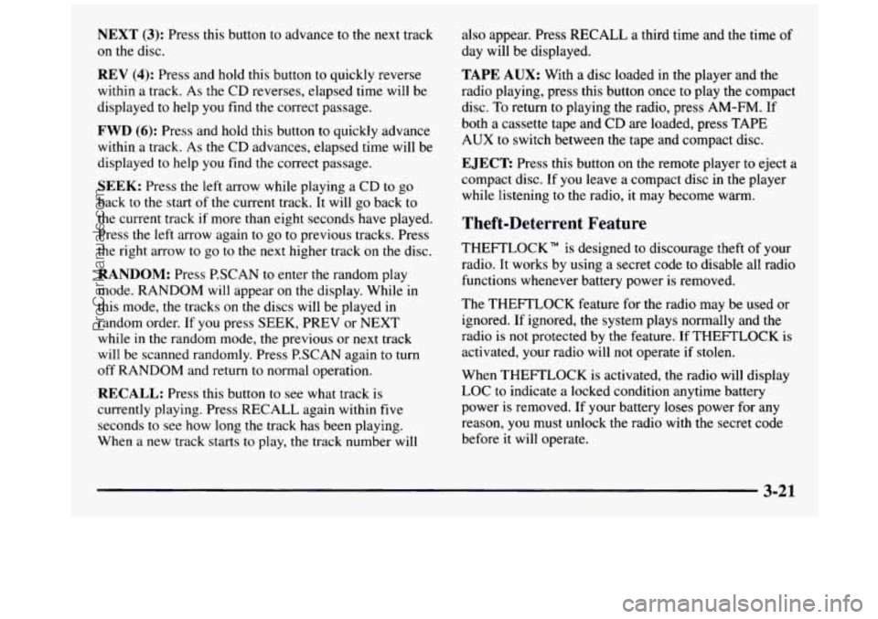GMC SIERRA 1997  Owners Manual NEXT (3): Press this button to advance to the  next track 
on  the  disc. 
REV (4): Press  and  hold this button to quickly  reverse 
within  a track.  As the CD reverses,  elapsed time will be 
displ
