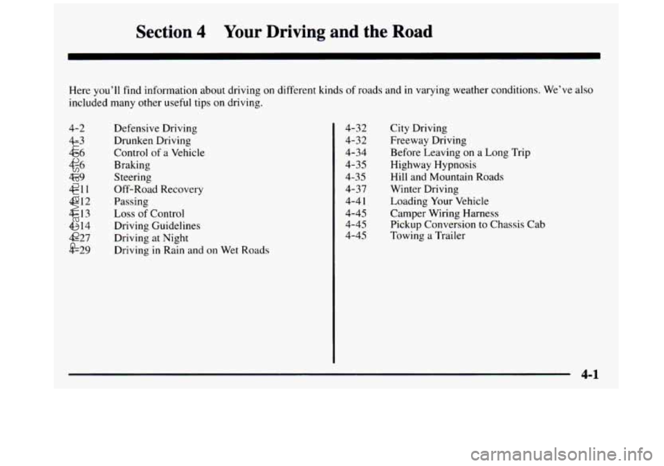 GMC SIERRA 1997 Owners Manual Section 4 Your Driving and the Road
Here you’ll find information about driving on different kinds of roads and in varying weather conditions. We’ve also
included many other useful tips GMC SIERRA 1997 Owners Manual Section 4 Your Driving and the Road
Here you’ll find information about driving on different kinds of roads and in varying weather conditions. We’ve also
included many other useful tips