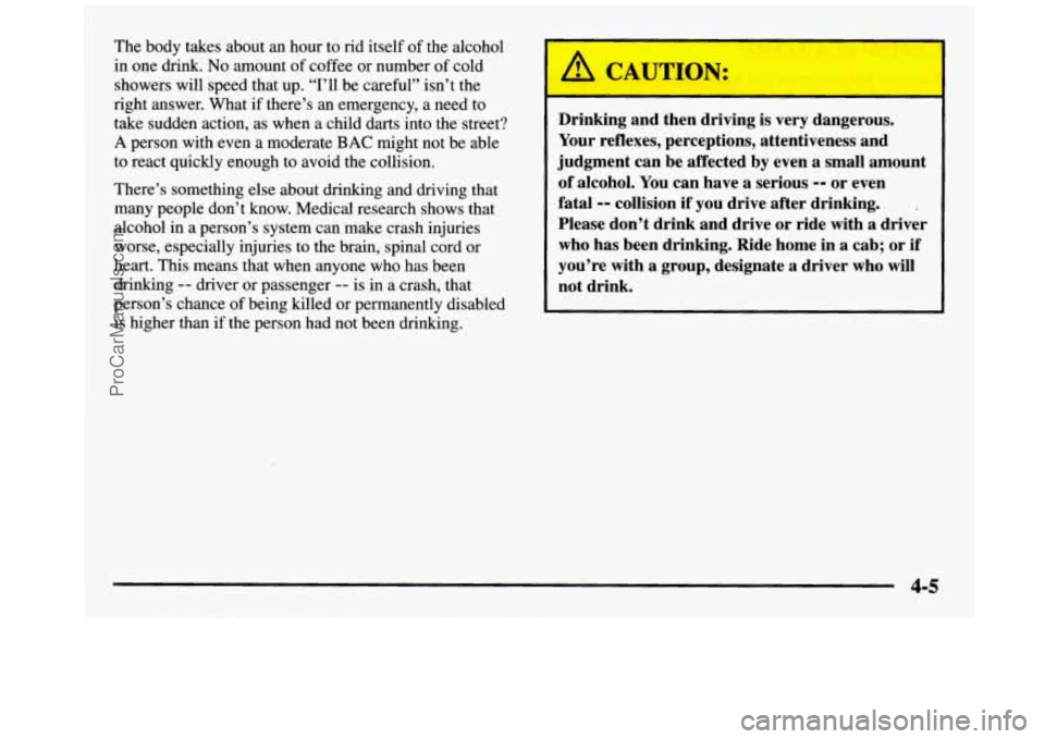 GMC SIERRA 1997 Owners Manual The body takes about an hour to rid itself of the alcohol
in one drink. No amount of coffee or number of cold
showers will speed that up. “I’ll be careful” isn’t the
right answ GMC SIERRA 1997 Owners Manual The body takes about an hour to rid itself of the alcohol
in one drink. No amount of coffee or number of cold
showers will speed that up. “I’ll be careful” isn’t the
right answ