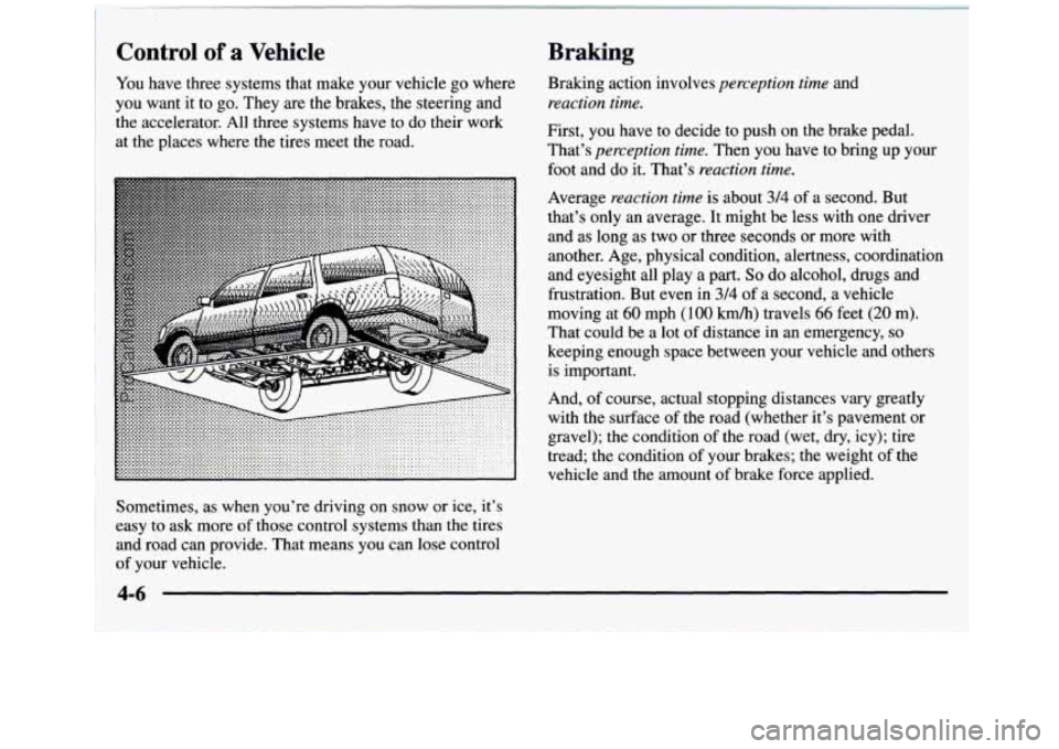 GMC SIERRA 1997 Owners Manual Control of a Vehicle Braking
You have three systems that make your vehicle go where
you want it
to go. They are the brakes, the steering and
the accelerator. All three systems GMC SIERRA 1997 Owners Manual Control of a Vehicle Braking
You have three systems that make your vehicle go where
you want it
to go. They are the brakes, the steering and
the accelerator. All three systems