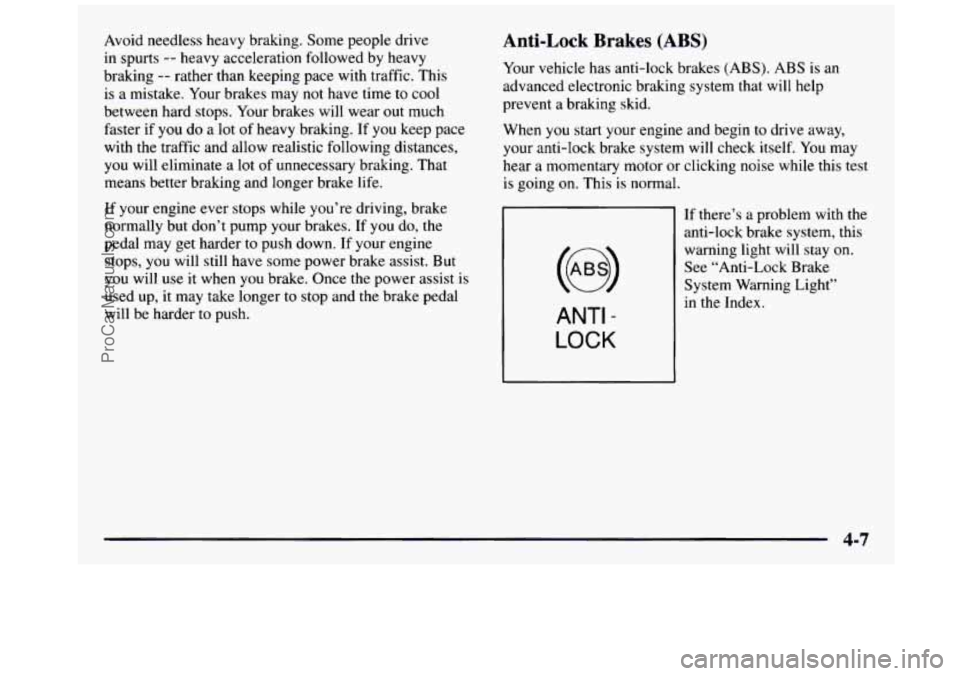 GMC SIERRA 1997 Owners Manual Avoid needless heavy braking. Some people drive
in spurts -- heavy acceleration followed by heavy
braking
-- rather than keeping pace with traffic. This
is a mistake. Your brakes may no GMC SIERRA 1997 Owners Manual Avoid needless heavy braking. Some people drive
in spurts -- heavy acceleration followed by heavy
braking
-- rather than keeping pace with traffic. This
is a mistake. Your brakes may no