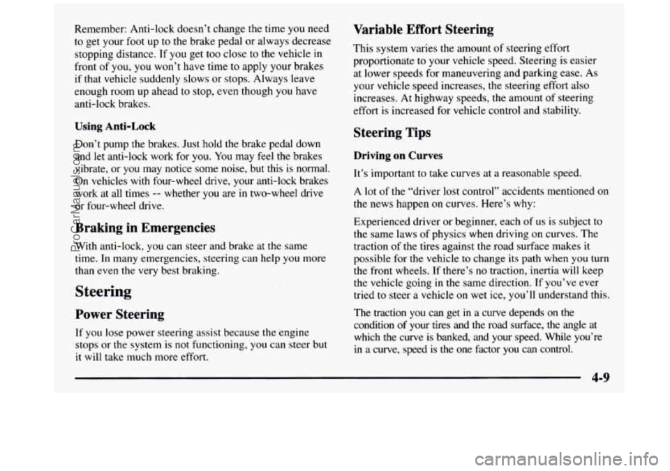 GMC SIERRA 1997  Owners Manual Remember:  Anti-lock doesn’t change the  time  you  need 
to  get  your  foot up to the  brake  pedal  or always decrease 
stopping  distance.  If  you get too close  to  the vehicle  in 
front  of 