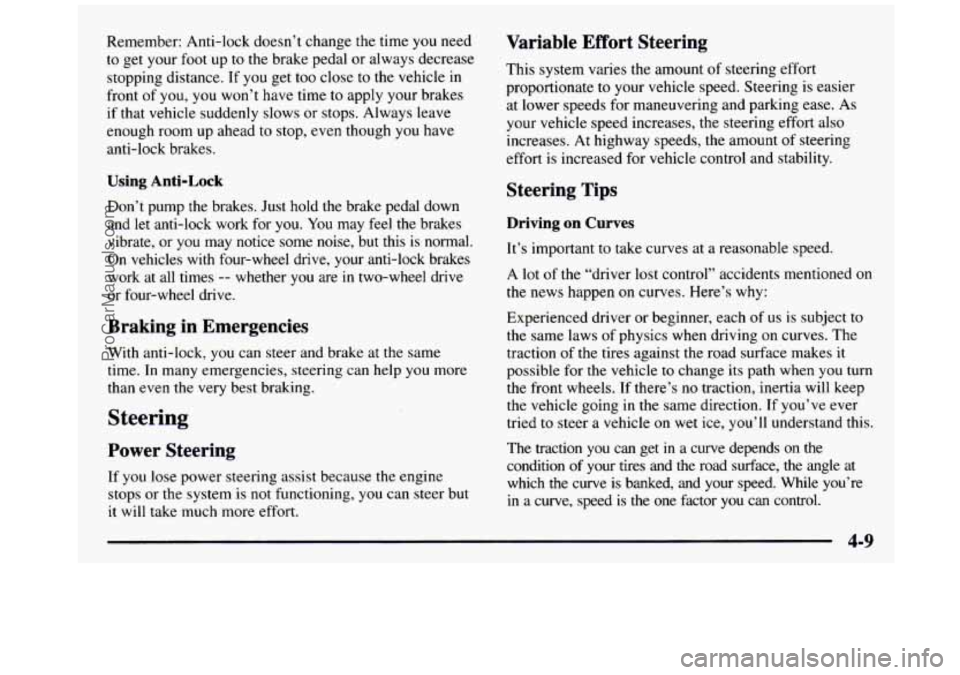GMC SIERRA 1997 Owners Manual Remember: Anti-lock doesn’t change the time you need
to get your foot up to the brake pedal or always decrease
stopping distance. If you get too close to the vehicle in
front of GMC SIERRA 1997 Owners Manual Remember: Anti-lock doesn’t change the time you need
to get your foot up to the brake pedal or always decrease
stopping distance. If you get too close to the vehicle in
front of