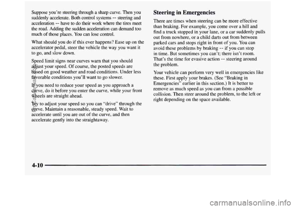 GMC SIERRA 1997 Owners Manual Suppose you’re steering through a sharp,curve. Then you
suddenly accelerate.
Both control systems -- steering and
acceleration
-- have to do their work where the tires meet
the r GMC SIERRA 1997 Owners Manual Suppose you’re steering through a sharp,curve. Then you
suddenly accelerate.
Both control systems -- steering and
acceleration
-- have to do their work where the tires meet
the r
