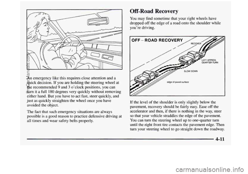 GMC SIERRA 1997 Owners Manual Off-Road Recovery
An emergency like this requires close attention and a
quick decision. If you are holding the steering wheel at
the recommended
9 and 3 o’clock positions, you can
tu GMC SIERRA 1997 Owners Manual Off-Road Recovery
An emergency like this requires close attention and a
quick decision. If you are holding the steering wheel at
the recommended
9 and 3 o’clock positions, you can
tu