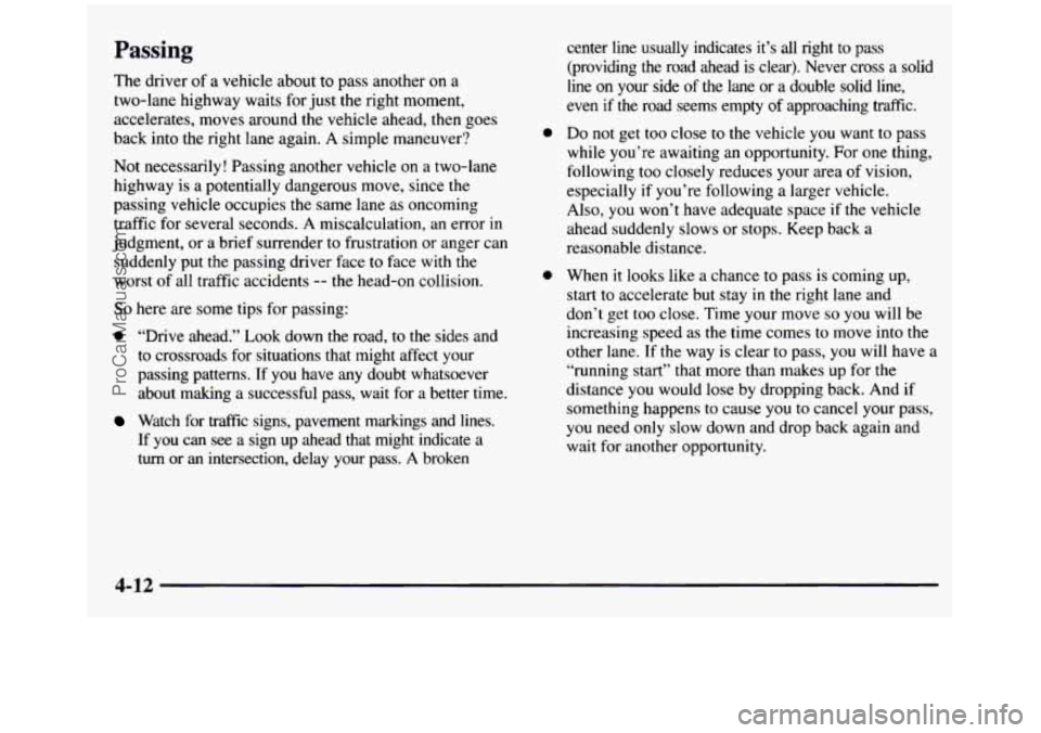 GMC SIERRA 1997 Owners Manual Passing
The driver of a vehicle about to pass another on a
two-lane highway waits for just the right moment,
accelerates, moves around the vehicle ahead, then goes
back into the GMC SIERRA 1997 Owners Manual Passing
The driver of a vehicle about to pass another on a
two-lane highway waits for just the right moment,
accelerates, moves around the vehicle ahead, then goes
back into the