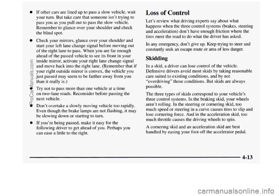 GMC SIERRA 1997  Owners Manual If other cars are  lined  up  to  pass a slow vehicle,  wait 
your  turn.  But take care  that someone 
isn’t trying  to 
pass  you  as 
you pull out to  pass  the  slow  vehicle. 
Remember  to  gla