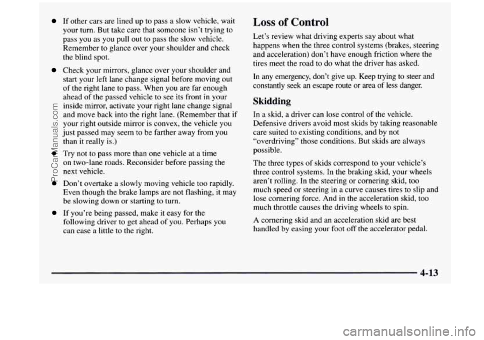 GMC SIERRA 1997 Owners Manual If other cars are lined up to pass a slow vehicle, wait
your turn. But take care that someone
isn’t trying to
pass you as
you pull out to pass the slow vehicle.
Remember to gla GMC SIERRA 1997 Owners Manual If other cars are lined up to pass a slow vehicle, wait
your turn. But take care that someone
isn’t trying to
pass you as
you pull out to pass the slow vehicle.
Remember to gla