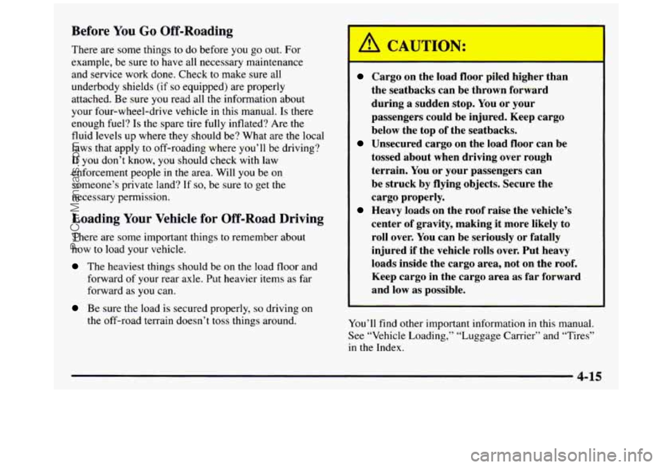 GMC SIERRA 1997 Owners Manual Before You Go Off-Roading
There are some things to do before you go out. For
example, be sure to have all necessary maintenance
and service work done. Check to make sure all
underbo GMC SIERRA 1997 Owners Manual Before You Go Off-Roading
There are some things to do before you go out. For
example, be sure to have all necessary maintenance
and service work done. Check to make sure all
underbo