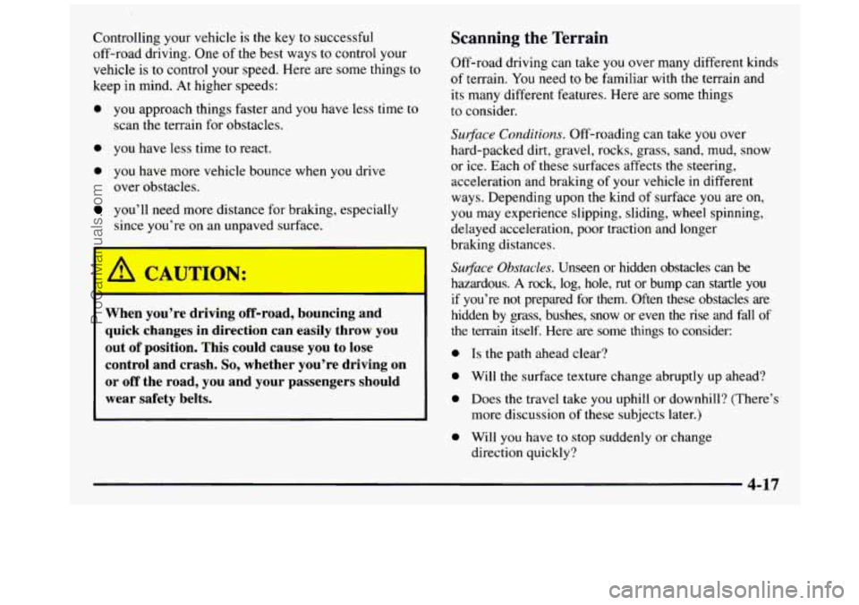 GMC SIERRA 1997 Owners Manual Controlling your vehicle is the key to successful
off-road driving. One of the best ways to control your
vehicle is to control
your speed. Here are some things to
keep in mind.
At GMC SIERRA 1997 Owners Manual Controlling your vehicle is the key to successful
off-road driving. One of the best ways to control your
vehicle is to control
your speed. Here are some things to
keep in mind.
At