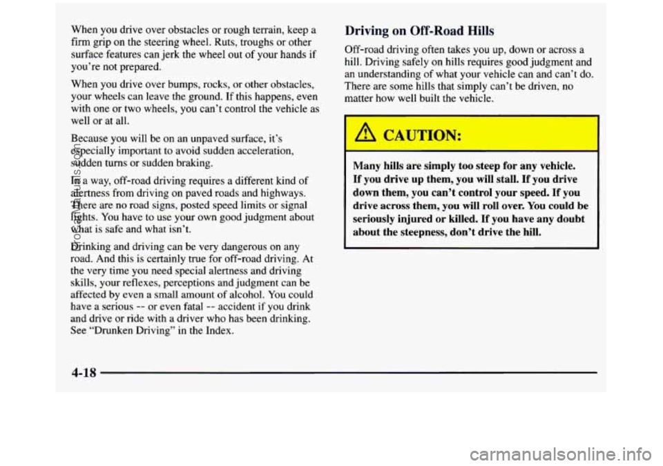 GMC SIERRA 1997 Owners Manual When you drive over obstacles or rough terrain, keep a
firm grip
on the steering wheel. Ruts, troughs or other
surface features can jerk the wheel
out of your hands if
you’re GMC SIERRA 1997 Owners Manual When you drive over obstacles or rough terrain, keep a
firm grip
on the steering wheel. Ruts, troughs or other
surface features can jerk the wheel
out of your hands if
you’re