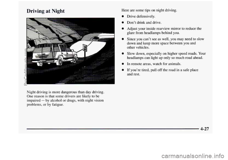 GMC SIERRA 1997 Owners Manual Driving at Night
....... .^ .... ......................... ." ....................... I .........................
Night driving is more dangerous than day driving.
One reason is that s GMC SIERRA 1997 Owners Manual Driving at Night
....... .^ .... ......................... ." ....................... I .........................
Night driving is more dangerous than day driving.
One reason is that s