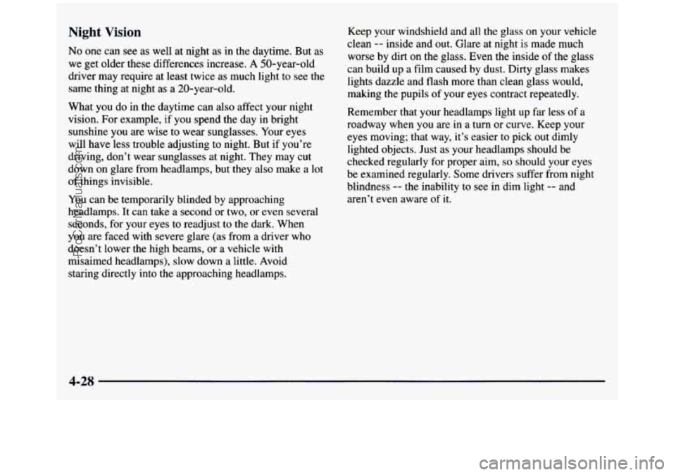 GMC SIERRA 1997 Owners Manual Night Vision
No one can see as well at night as in the daytime. But as
we get older these differences increase. A 50-year-old
driver may require at least twice as much light to se GMC SIERRA 1997 Owners Manual Night Vision
No one can see as well at night as in the daytime. But as
we get older these differences increase. A 50-year-old
driver may require at least twice as much light to se