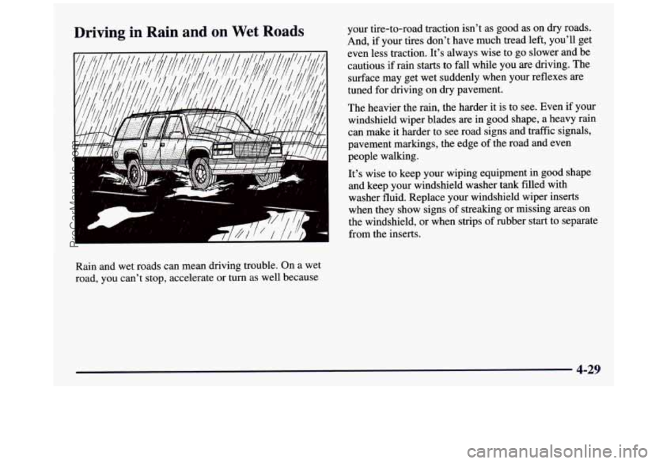 GMC SIERRA 1997 Owners Manual Driving in Rain and on Wet Roads
4
4 I- -
your tire-to-road traction isn’t as good as on dry roads.
And,
if your tires don’t have much tread left, you’ll get
even less tract GMC SIERRA 1997 Owners Manual Driving in Rain and on Wet Roads
4
4 I- -
your tire-to-road traction isn’t as good as on dry roads.
And,
if your tires don’t have much tread left, you’ll get
even less tract