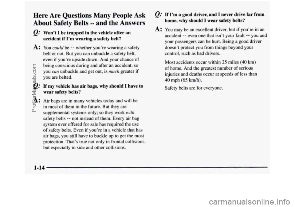 GMC SIERRA 1997  Owners Manual Here  Are  Questions  Many  People Ask 
About  Safety Belts -- and  the  Answers 
@ Won’t I be  trapped  in  the  vehicle  after  an 
accident  if  I’m  wearing  a  safety  belt? 
A: You could be 