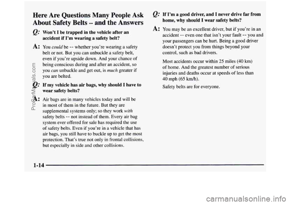 GMC SIERRA 1997 Owners Manual Here Are Questions Many People Ask
About Safety Belts -- and the Answers
@ Won’t I be trapped in the vehicle after an
accident if I’m wearing a safety belt?
A: You could be GMC SIERRA 1997 Owners Manual Here Are Questions Many People Ask
About Safety Belts -- and the Answers
@ Won’t I be trapped in the vehicle after an
accident if I’m wearing a safety belt?
A: You could be