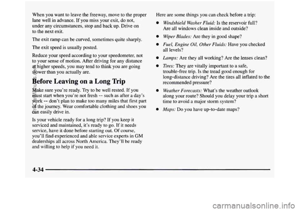 GMC SIERRA 1997  Owners Manual When  you  want to leave  the freeway,  move  to the  proper 
lane  well  in  advance. If  you  miss  your  exit,  do not, 
under  any  circumstances, 
stop and  back  up.  Drive on 
to the next exit.