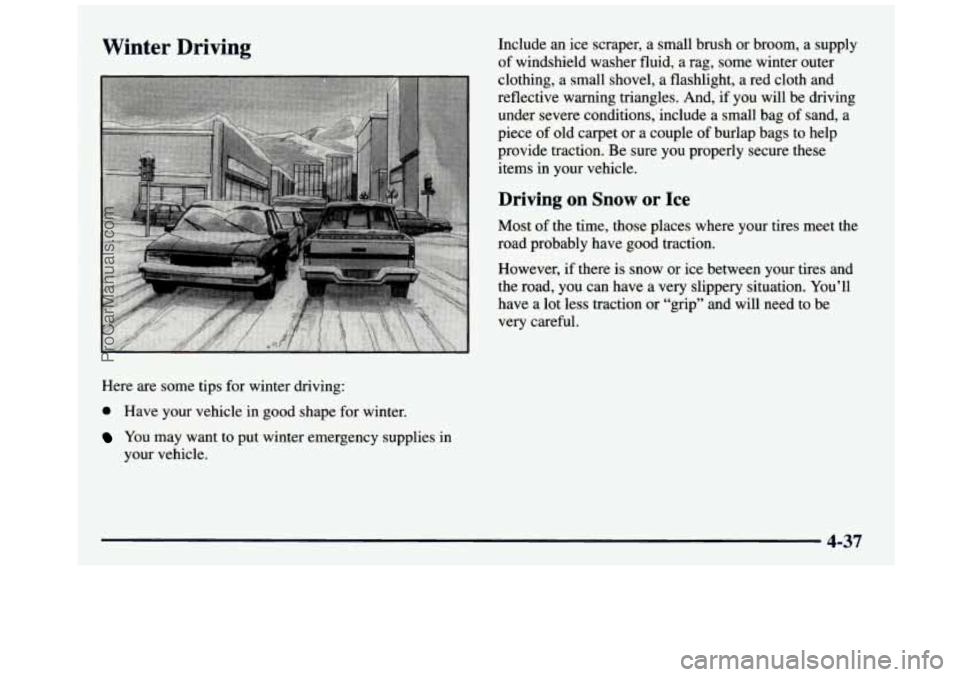 GMC SIERRA 1997  Owners Manual Winter  Driving 
Here are some tips for winter  driving: 
0 Have  your  vehicle in good shape  for winter. 
You  may  want  to put  winter  emergency  supplies in 
your  vehicle.  Include 
an  ice  sc