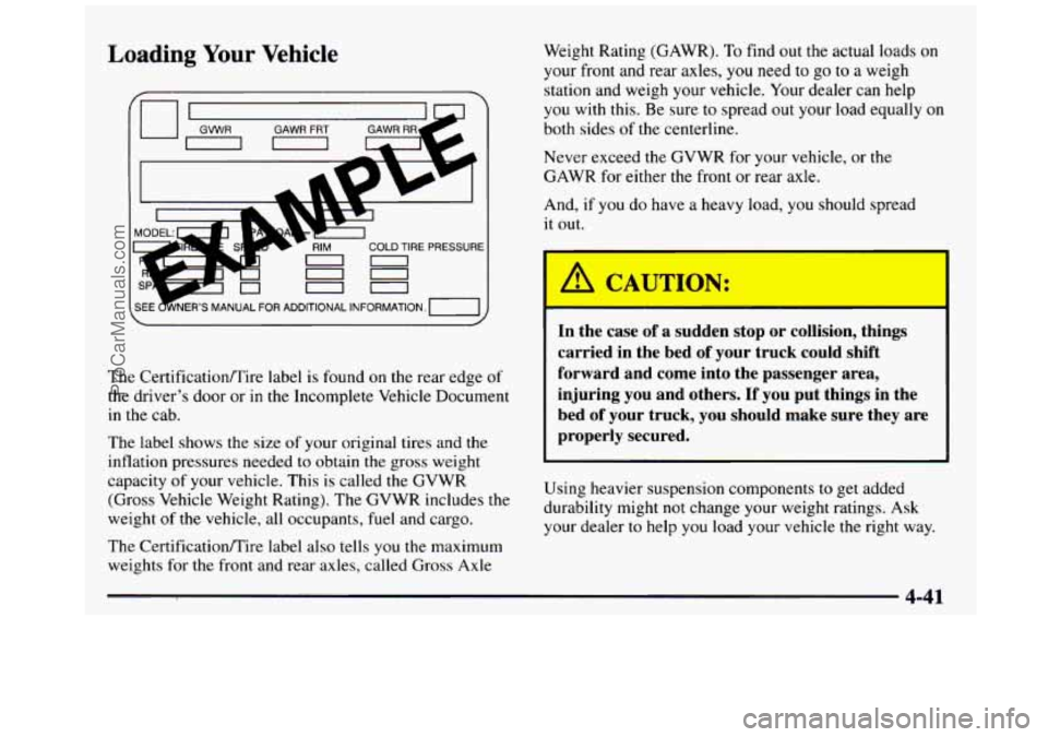 GMC SIERRA 1997 Owners Manual Loading Your Vehicle
I-
GAWR FRT
RIM COLD TIRE PRESSURE
-!=2 - I
The Certificationrnire label is found on the rear edge of
the driver’s door or in the Incomplete Vehicle Document
in the GMC SIERRA 1997 Owners Manual Loading Your Vehicle
I-
GAWR FRT
RIM COLD TIRE PRESSURE
-!=2 - I
The Certificationrnire label is found on the rear edge of
the driver’s door or in the Incomplete Vehicle Document
in the