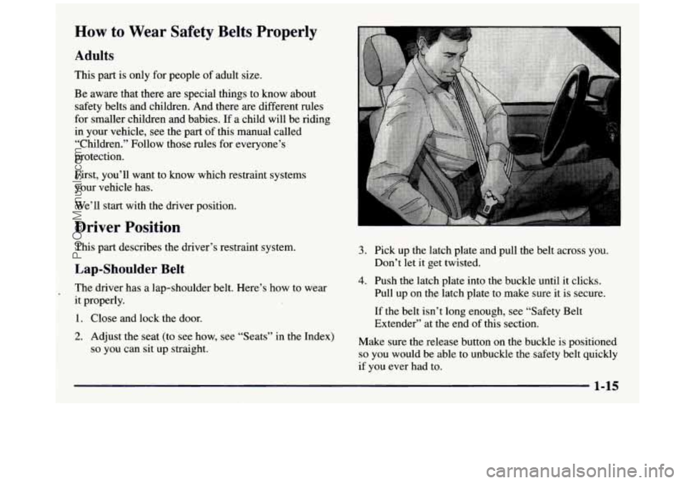 GMC SIERRA 1997  Owners Manual How to  Wear  Safety  Belts  Properly 
Adults 
This part is only for people of adult  size. 
Be  aware that  there are special things  to  know about 
safety belts  and children.  And there  are  diff