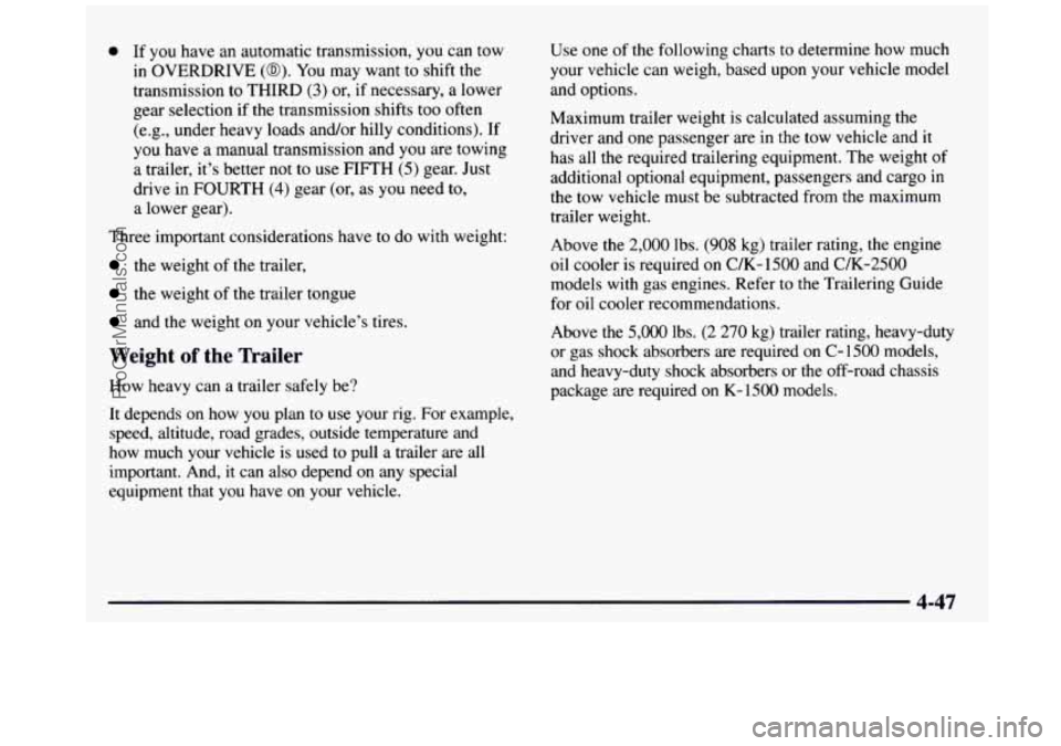 GMC SIERRA 1997 Owners Manual a If you have an automatic transmission, you can tow
in OVERDRIVE (@). You may want to shift the
transmission to THIRD
(3) or, if necessary, a lower
gear selection if the transmission shif GMC SIERRA 1997 Owners Manual a If you have an automatic transmission, you can tow
in OVERDRIVE (@). You may want to shift the
transmission to THIRD
(3) or, if necessary, a lower
gear selection if the transmission shif