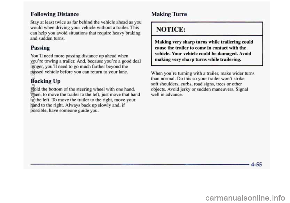 GMC SIERRA 1997 Owners Manual Following Distance Making Tt----- -
Stay at least twice as far behind the vehicle ahead as you
would when driving your vehicle without a trailer. This
can help you avoid situations th GMC SIERRA 1997 Owners Manual Following Distance Making Tt----- -
Stay at least twice as far behind the vehicle ahead as you
would when driving your vehicle without a trailer. This
can help you avoid situations th