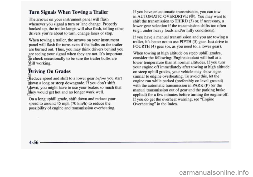 GMC SIERRA 1997  Owners Manual Turn Signals  When  Towing  a  Trailer 
The arrows on your  instrument  panel  will flash 
whenever you signal a turn or lane  change.  Properly 
hooked  up,  the  trailer  lamps  will  also flash,  t