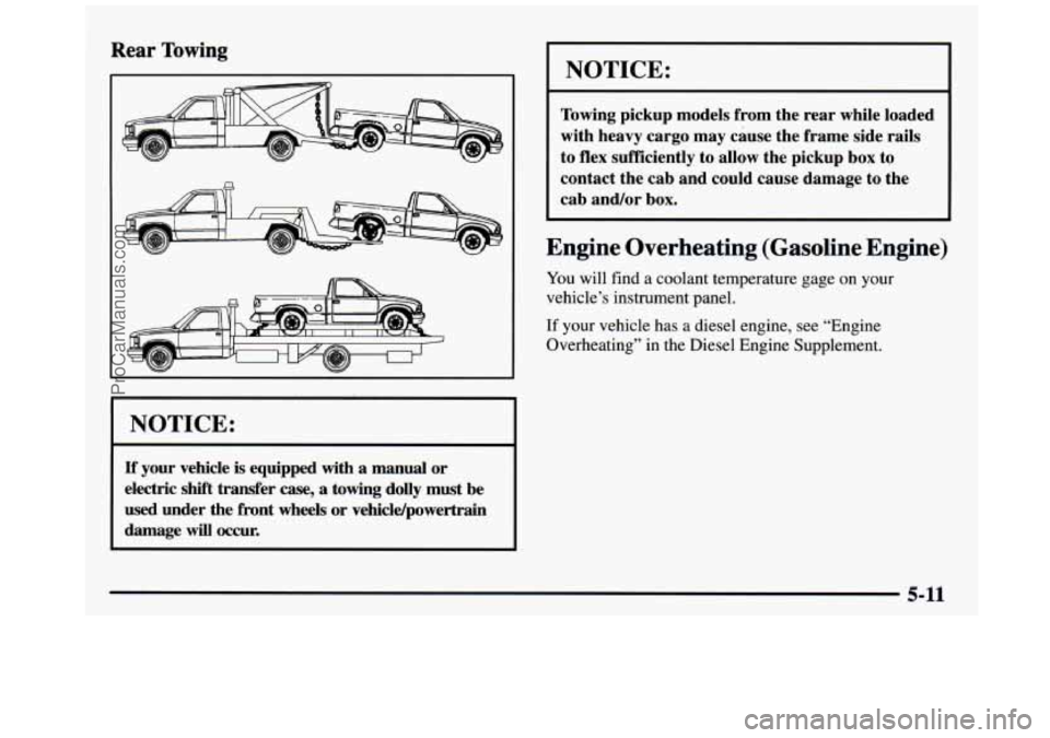GMC SIERRA 1997 Owners Manual Rear Towing
I NOTICE:
If your vehicle is equipped with a manual or
electric shift transfer
case, a towing dolly must be
used under the front wheels or vehicldpowertrain
damage
will occ GMC SIERRA 1997 Owners Manual Rear Towing
I NOTICE:
If your vehicle is equipped with a manual or
electric shift transfer
case, a towing dolly must be
used under the front wheels or vehicldpowertrain
damage
will occ
